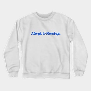 allergic to mornings Crewneck Sweatshirt